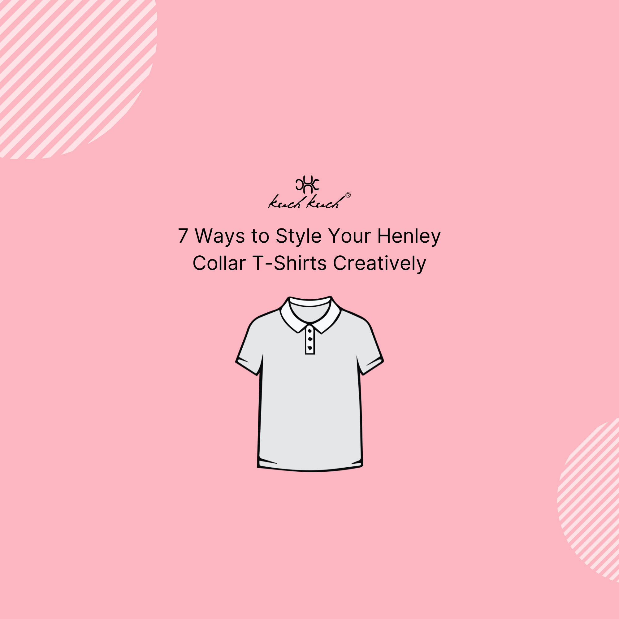 7 Ways to Style Your Henley Collar T-Shirts Creatively blog,