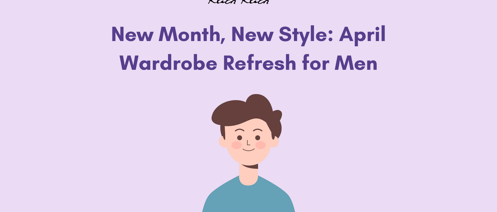 New Month, New Style: April Wardrobe Refresh for Men